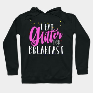 I Eat Glitter for Breakfast Hoodie